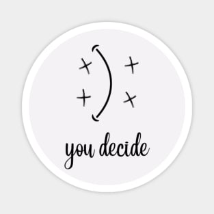 you decide happy or sad Magnet